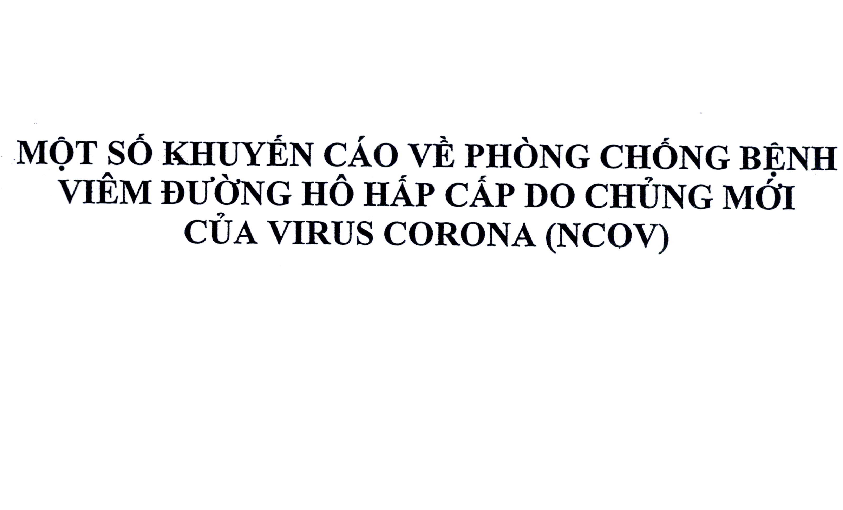 MỘT SỐ KHUYẾN CÁO VỀ PHÒNG, CHỐNG BỆNH VIÊM ĐƯỜNG HÔ HẤP CẤP DO CHỦNG MỚI CỦA VIRUS CORONA (nCoV)