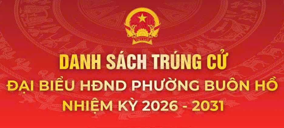 DANH SÁCH 27 ĐẠI BIỂU HỘI ĐỒNG NHÂN DÂN PHƯỜNG BUÔN HỒ NHIỆM KỲ 2026 - 2031