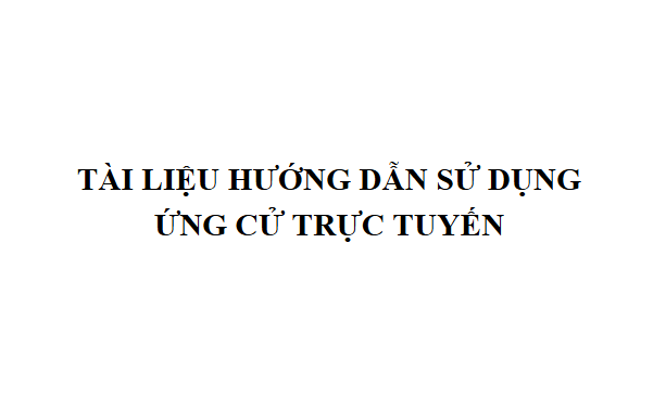 Hướng dẫn nộp hồ sơ ứng cử trực tuyến trên Trang thông tin điện tử của Hội đồng bầu cử quốc gia